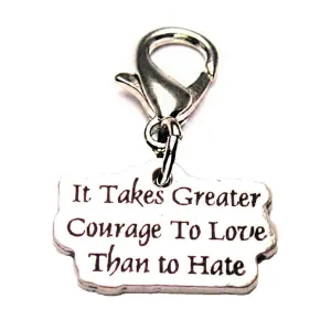 It Takes Greater Courage To Love Than To Hate Zipper Pull