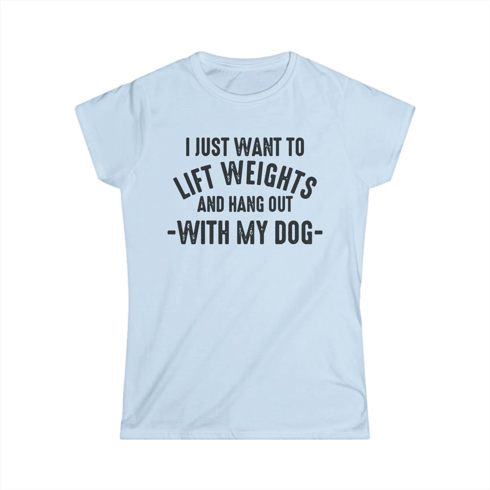 Lift Weights & Hang With My Dog - Women's Softstyle Tee - Black Logo - Plain Back