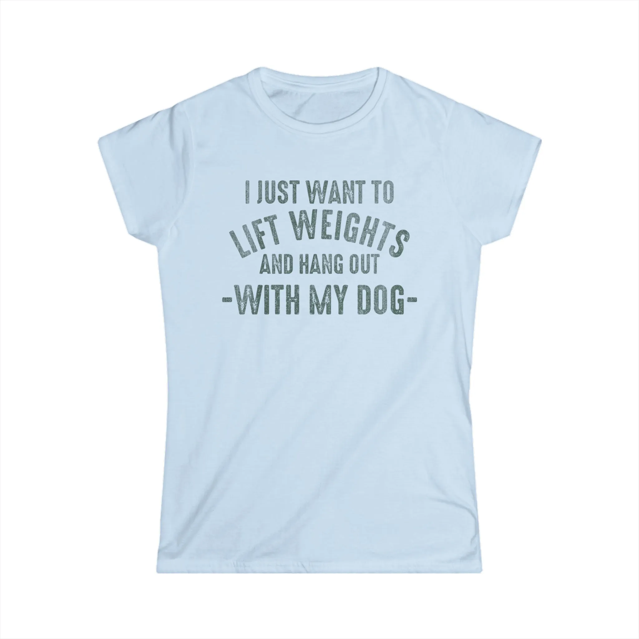 Lift Weights & Hang With My Dog - Women's Softstyle Tee - Distressed Color Logo - Plain Back