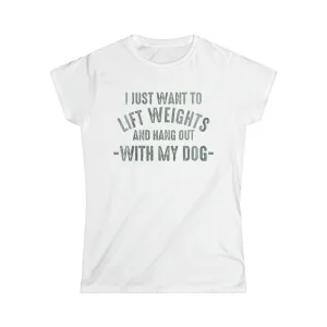 Lift Weights & Hang With My Dog - Women's Softstyle Tee - Distressed Color Logo - Plain Back